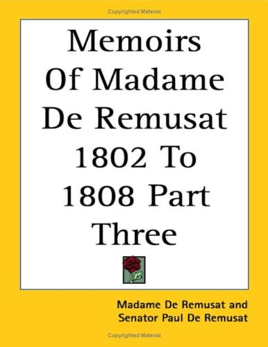 Memoirs Of Madame De Remusat 1802 To 1808 Part Three