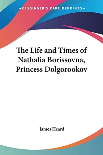 The Life and Times of Nathalia Borissovna, Princess Dolgorookov