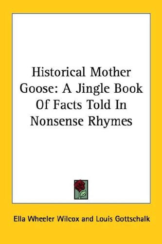 Historical Mother Goose: A Jingle Book Of Facts Told In Nonsense Rhymes