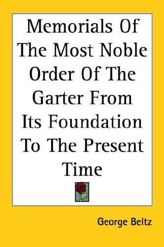 Memorials Of The Most Noble Order Of The Garter From Its Foundation To The Present Time