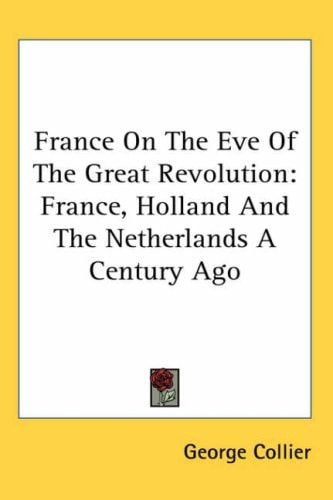 France on the Eve of the Great Revolution: France, Holland and the Netherlands a Century Ago