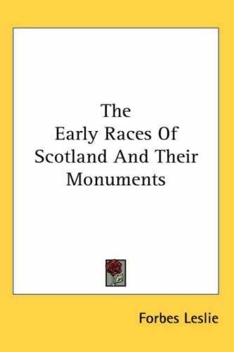 The Early Races Of Scotland And Their Monuments