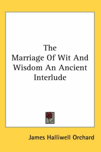 The Marriage of Wit and Wisdom: An Ancient Interlude