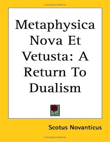 Metaphysica Nova Et Vetusta: A Return To Dualism