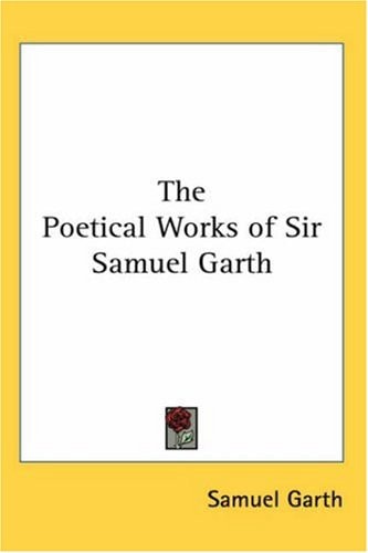 The Poetical Works of Sir Samuel Garth
