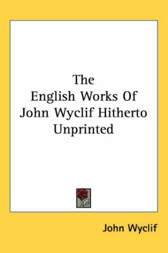 The English Works of John Wyclif Hitherto Unprinted