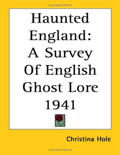 Haunted England: A Survey Of English Ghost Lore 1941