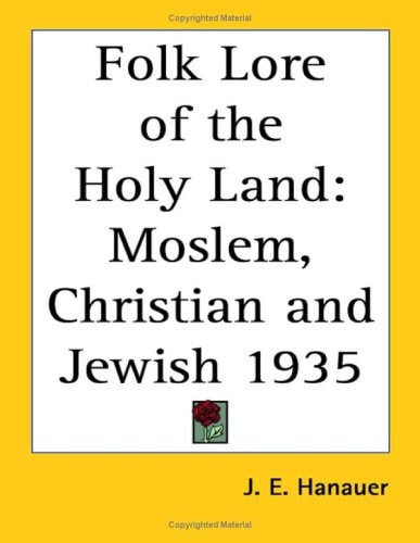Folk Lore of the Holy Land: Moslem, Christian and Jewish 1935
