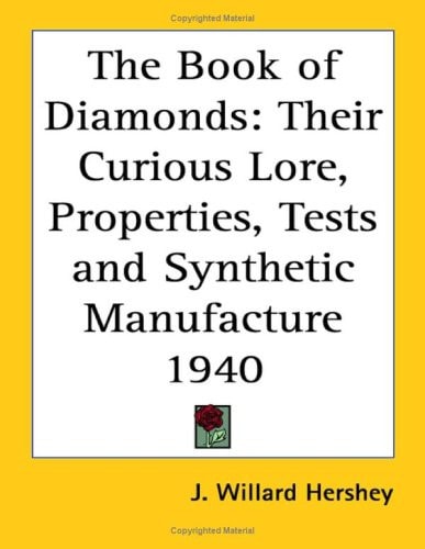 The Book of Diamonds: Their Curious Lore, Properties, Tests and Synthetic Manufacture 1940