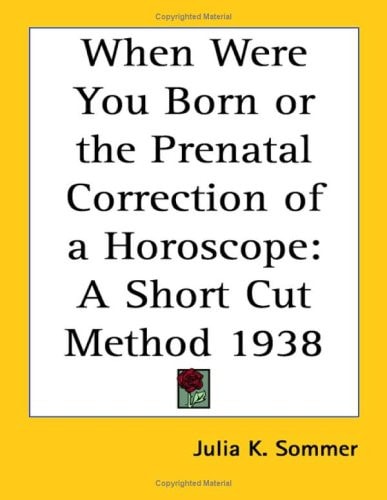 When Were You Born or the Prenatal Correction of a Horoscope: A Short Cut Method 1938