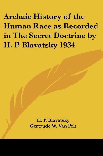 Archaic History of the Human Race as Recorded in The Secret Doctrine by H. P. Blavatsky 1934