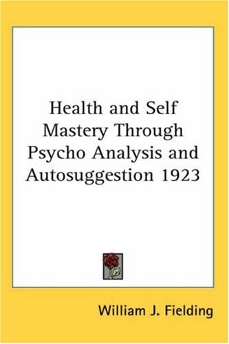 Health and Self Mastery Through Psycho Analysis and Autosuggestion 1923