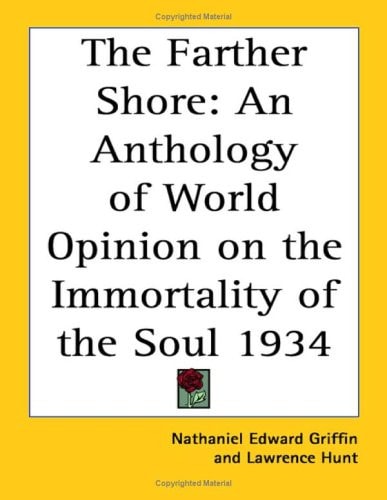 The Farther Shore: An Anthology of World Opinion on the Immortality of the Soul 1934