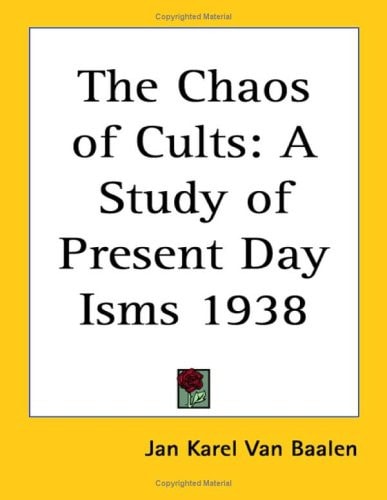 The Chaos of Cults: A Study of Present Day Isms 1938