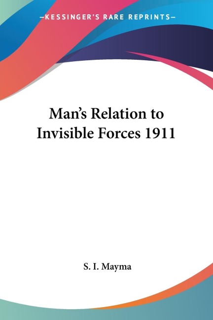 Mans Relation to Invisible Forces 1911