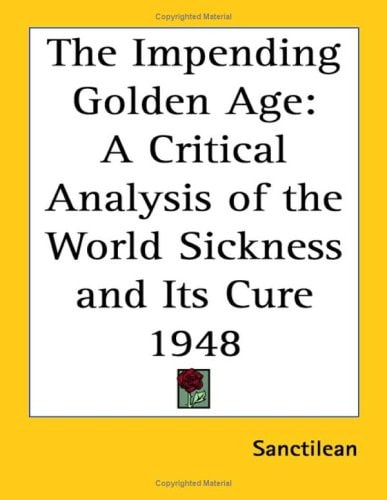 The Impending Golden Age: A Critical Analysis of the World Sickness and Its Cure 1948