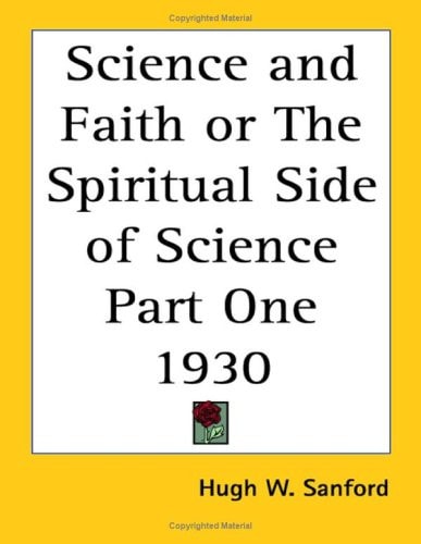 Science and Faith or the Spiritual Side of Science Part One 1930