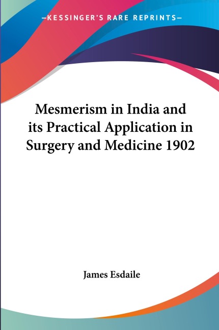 Mesmerism in India and its Practical Application in Surgery and Medicine 1902