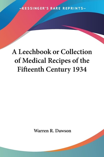 A Leechbook or Collection of Medical Recipes of the Fifteenth Century 1934