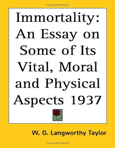 Immortality: An Essay on Some of Its Vital, Moral and Physical Aspects 1937