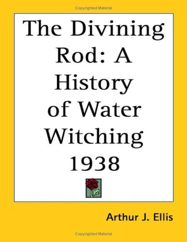 The Divining Rod: A History of Water Witching 1938 (Water Supply Paper)
