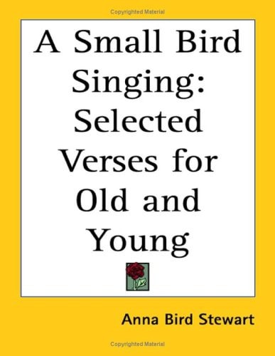A Small Bird Singing: Selected Verses for Old and Young