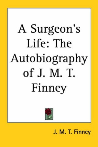 A Surgeon's Life: The Autobiography of J. M. T. Finney
