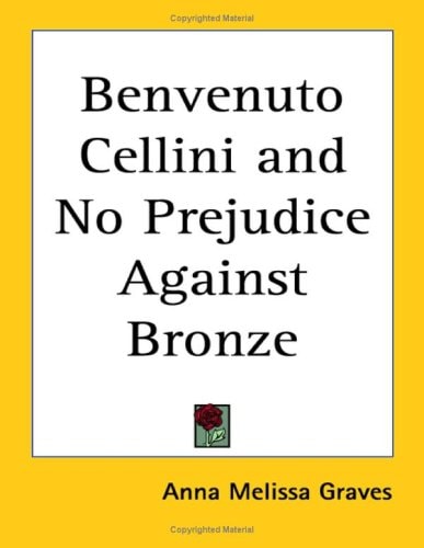 Benvenuto Cellini Had No Prejudice Against Bronze