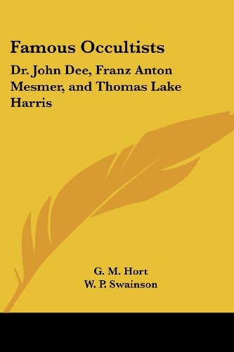Famous Occultists: Dr. John Dee, Franz Anton Mesmer, and Thomas Lake Harris