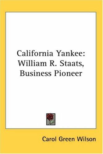 California Yankee: William R. Staats, Business Pioneer