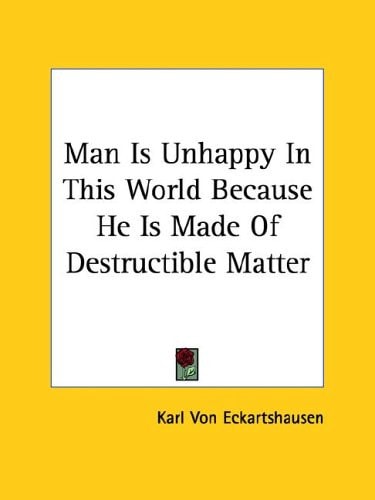 Man Is Unhappy In This World Because He Is Made Of Destructible Matter