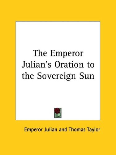 The Emperor Julian's Oration to the Sovereign Sun