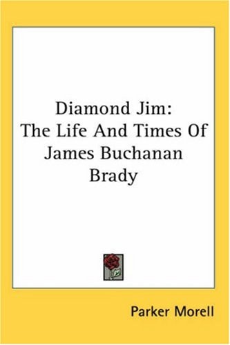 Diamond Jim: The Life and Times of James Buchanan Brady