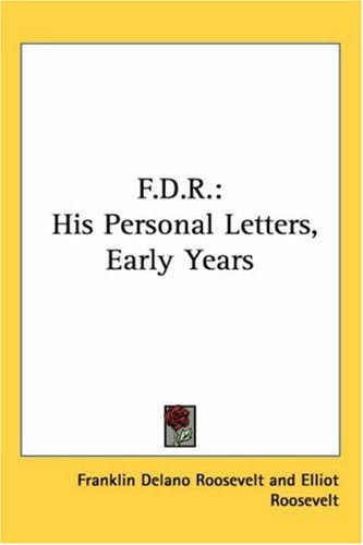 F.D.R.: His Personal Letters, Early Years
