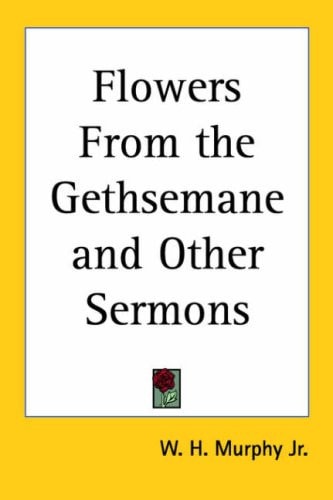Flowers from the Gethsemane and Other Sermons