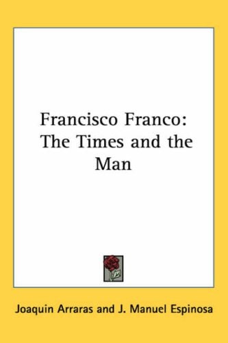 Francisco Franco: The Times and the Man