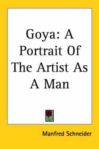 Goya: A Portrait of the Artist as a Man