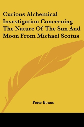 Curious Alchemical Investigation Concerning The Nature Of The Sun And Moon From Michael Scotus
