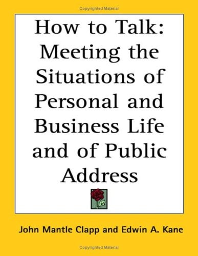 How to Talk: Meeting the Situations of Personal and Business Life and of Public Address