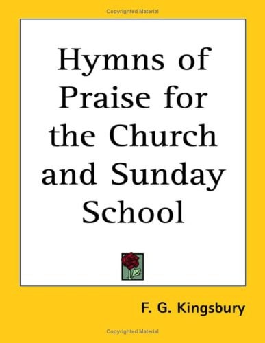 Hymns of Praise for the Church and Sunday School