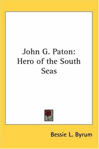 John G. Paton: Hero of the South Seas