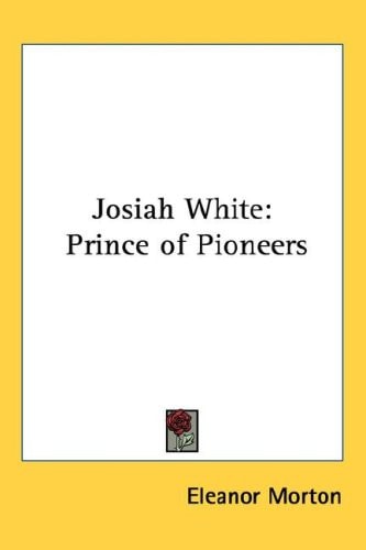 Josiah White: Prince of Pioneers
