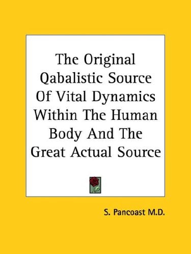 The Original Qabalistic Source Of Vital Dynamics Within The Human Body And The Great Actual Source