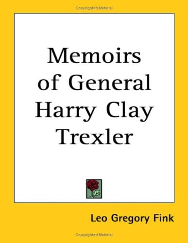 Memoirs of General Harry Clay Trexler