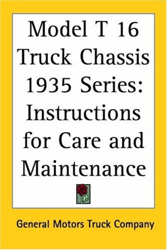 Model T 16 Truck Chassis 1935 Series: Instructions for Care and Maintenance