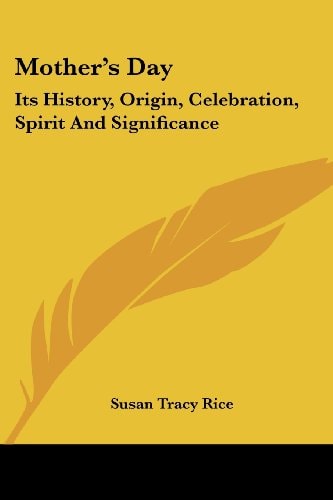 Mother's Day: Its History, Origin, Celebration, Spirit And Significance