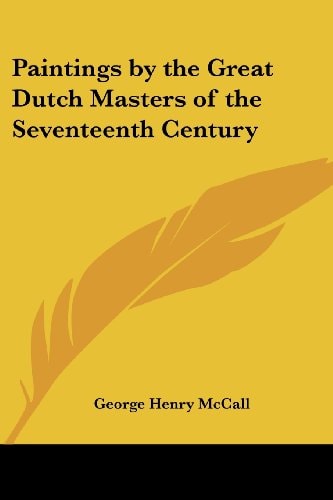 Paintings by the Great Dutch Masters of the Seventeenth Century