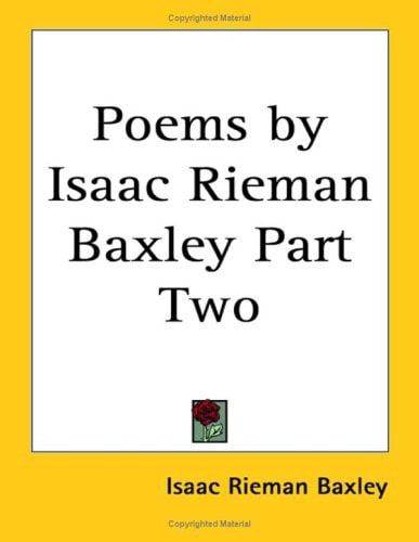Poems by Isaac Rieman Baxley Part Two