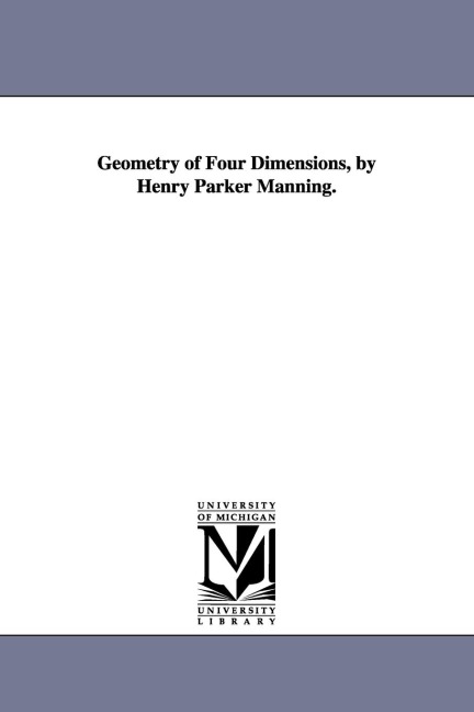 Geometry of Four Dimensions, by Henry Parker Manning.
