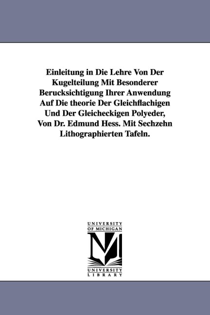 Einleitung in Die Lehre Von Der Kugelteilung Mit Besonderer Berucksichtigung Ihrer Anwendung Auf Die Theorie Der Gleichflachigen Und Der Gleicheckigen